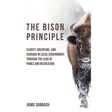 The Bison Principle: Clarity, Discipline, and Courage in Local Government-Through the Lens of Parks and Recreation
