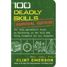 100 Deadly Skills: Survival Edition: The Seal Operative's Guide to Surviving in the Wild and Being Prepared for Any Disaster