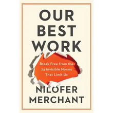 Our Best Work: Break Free from the 24 Invisible Norms That Limit Us