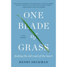 One Blade of Grass: Finding the Old Road of the Heart, a Zen Memoir