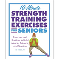 10-Minute Strength Training Exercises for Seniors: Exercises and Routines to Build Muscle, Balance, and Stamina
