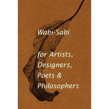 Wabi-Sabi for Artists, Designers, Poets & Philosophers