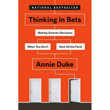 Thinking in Bets: Making Smarter Decisions When You Don't Have All the Facts