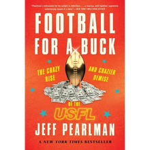 Football for a Buck: The Crazy Rise and Crazier Demise of the Usfl