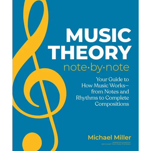 Music Theory Note by Note: Your Guide to How Music Worksââ'¬â from Notes and Rhythms to Complete Compositions