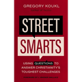Street Smarts: Using Questions to Answer Christianity's Toughest Challenges