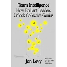 Team Intelligence: How Brilliant Leaders Unlock Collective Genius
