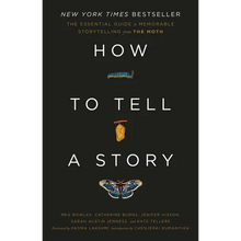 How to Tell a Story: The Essential Guide to Memorable Storytelling from the Moth