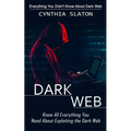 Dark Web: Everything You Didn't Know About Dark Web (Know All Everything You Need About Exploiting the Dark Web)