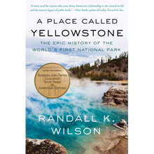 A Place Called Yellowstone: The Epic History of the World's First National Park