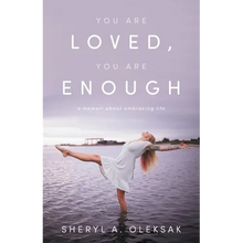 You Are Loved, You Are Enough: A Memoir about embracing life