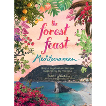 The Forest Feast Mediterranean: Simple Vegetarian Recipes Inspired by My Travels