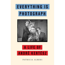 Everything Is Photograph: A Life of André Kertész