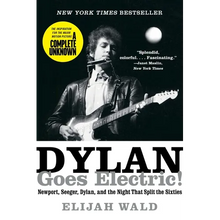 Dylan Goes Electric!: Newport, Seeger, Dylan, and the Night That Split the Sixties