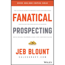 Fanatical Prospecting: The Ultimate Guide to Opening Sales Conversations and Filling the Pipeline by Leveraging Social Selling, Telephone, Email, Text