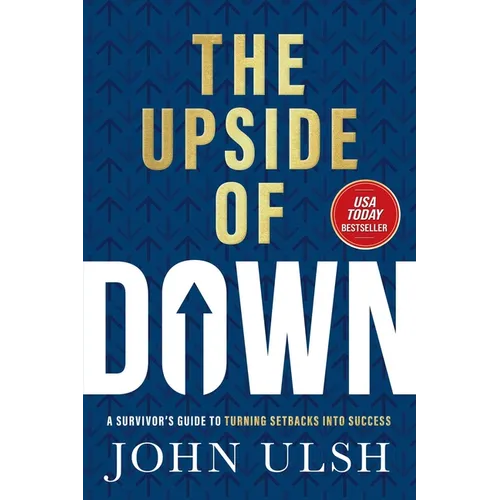 The Upside of Down: A Survivor's Guide to Turning Setbacks Into Success