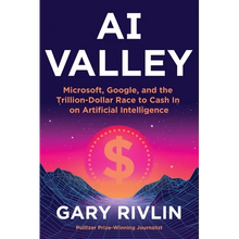 AI Valley: Microsoft, Google, and the Trillion-Dollar Race to Cash in on Artificial Intelligence