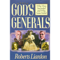 God's Generals: Why They Succeeded and Why Some Failed (Spiritual Biographies of Smith Wigglesworth, Aimee Semple McPherson, William J. Seymour, Kathr