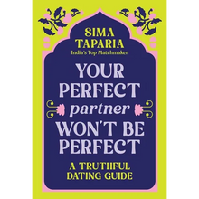 Your Perfect Partner Won't Be Perfect: A Truthful Dating Guide