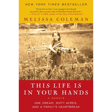 This Life Is in Your Hands: One Dream, Sixty Acres, and a Family's Heartbreak
