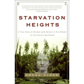 Starvation Heights: A True Story of Murder and Malice in the Woods of the Pacific Northwest