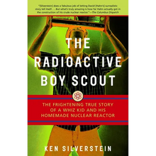 The Radioactive Boy Scout: The Frightening True Story of a Whiz Kid and His Homemade Nuclear Reactor