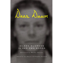Dear Dawn: Aileen Wuornos in Her Own Words, 1991-2002