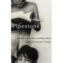 Pipestone: My Life in an Indian Boarding School