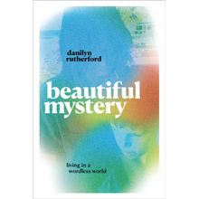 Beautiful Mystery: Living in a Wordless World