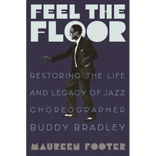 Feel the Floor: Restoring the Life and Legacy of Jazz Choreographer Buddy Bradley