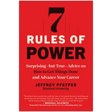 7 Rules of Power: Surprising--But True--Advice on How to Get Things Done and Advance Your Career