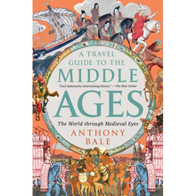 A Travel Guide to the Middle Ages: The World Through Medieval Eyes