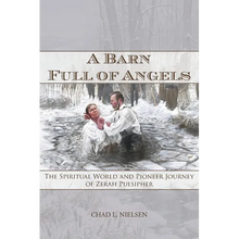 A Barn Full of Angels: The Spiritual World and Pioneer Journey of Zerah Pulsipher