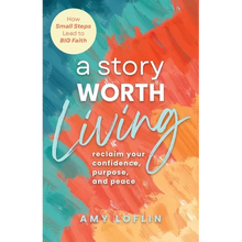 A Story Worth Living: Reclaim your Confidence, Purpose, and Peace