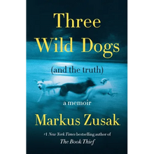 Three Wild Dogs (and the Truth): A Memoir