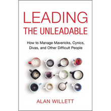 The Leading the Unleadable: How to Manage Mavericks, Cynics, Divas, and Other Difficult People