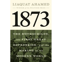 1873: The Rothschilds, the First Great Depression, and the Making of the Modern World
