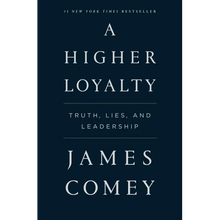 A Higher Loyalty: Truth, Lies, and Leadership
