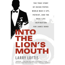 Into the Lion's Mouth: The True Story of Dusko Popov: World War II Spy, Patriot, and the Real-Life Inspiration for James Bond