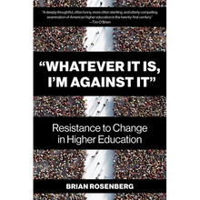 "Whatever It Is, I'm Against It": Resistance to Change in Higher Education