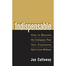 Indispensable: How to Become the Company That Your Customers Can't Live Without