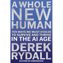 A Whole New Human: Ten Ways We Must Evolve to Survive and Thrive in the AI Age