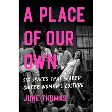 A Place of Our Own: Six Spaces That Shaped Queer Women's Culture