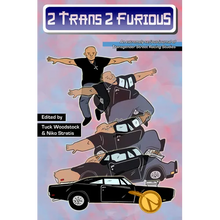 2 Trans 2 Furious: An Extremely Serious Journal of Transgender Street Racing Studies