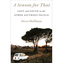 A Season for That: Lost and Found in the Other Southern France