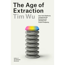 The Age of Extraction: How Tech Platforms Conquered the Economy and Threaten Our Future Prosperity