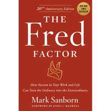 The Fred Factor: How Passion in Your Work and Life Can Turn the Ordinary Into the Extraordinary