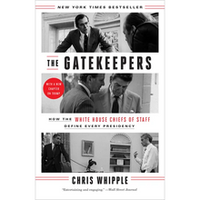 The Gatekeepers: How the White House Chiefs of Staff Define Every Presidency