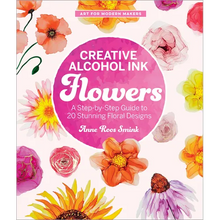 Creative Alcohol Ink Flowers: A Step-By-Step Guide to 20 Stunning Floral Designs