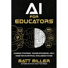 AI for Educators: Learning Strategies, Teacher Efficiencies, and a Vision for an Artificial Intelligence Future